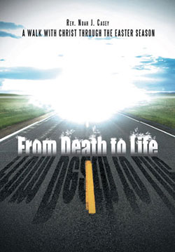 Cover of From Death to Life: A Walk with Christ through the Easter Season