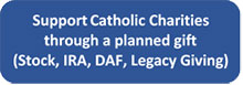 Support Catholic Charities through a planned gift (Stock, IRA, DAF, Legacy Giving)