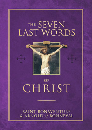 The Seven Last Words of Christ by St. Bonaventure and Arnold of Bonneval