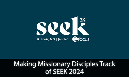 Making Missionary Disciples Track of SEEK 2024
