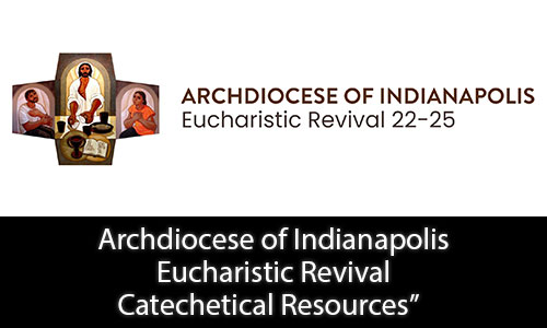 Archdiocese of Indianapolis Eucharistic Revival Catechetical Resources