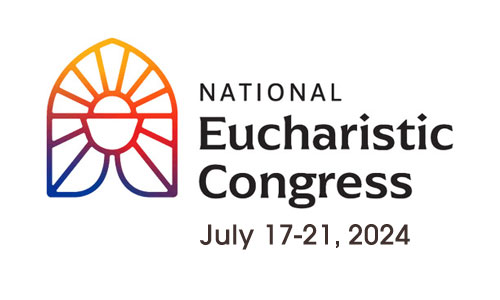 National Eucharistic Congress, July 17-21, 2024