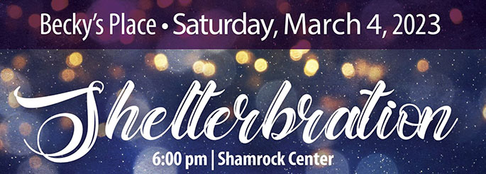 Becky's Place Shelterbration: Saturday, March 4, 2023, 6 p.m., Shamrock Center