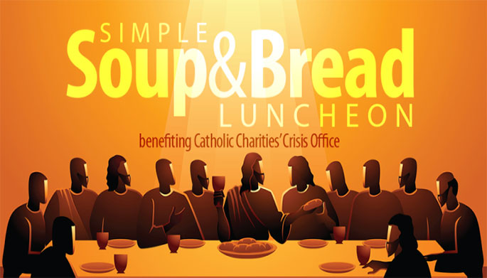 Simple Soup and Bread Luncheon benefiting Catholic Charities Crisis Office