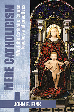 Cover of Mere Catholicism: What the Catholic Church teaches and practices