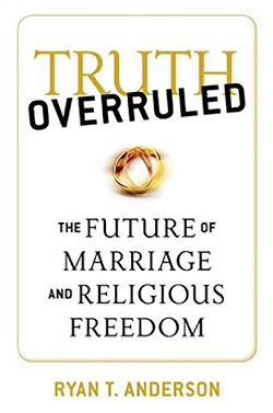 Cover for Truth Overruled: The Future of Marriage and Religious Freedom