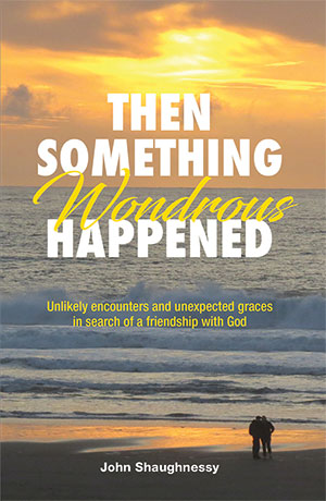 Cover of Then Something Wondrous Happened: Unlikely encounters and unexpected graces in search of a friendship with God