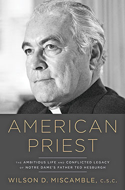 Cover of American Priest: The Ambitious Life and Conflicted Legacy of Notre Dame’s Father Ted Hesburgh