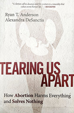 Cover of Tearing Us Apart: How Abortion Harms Everything and Solves Nothing